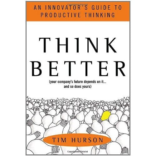 Book Review of @Tim_Hurson ‘s Think Better: An Innovator’s Guide to Productive Thinking